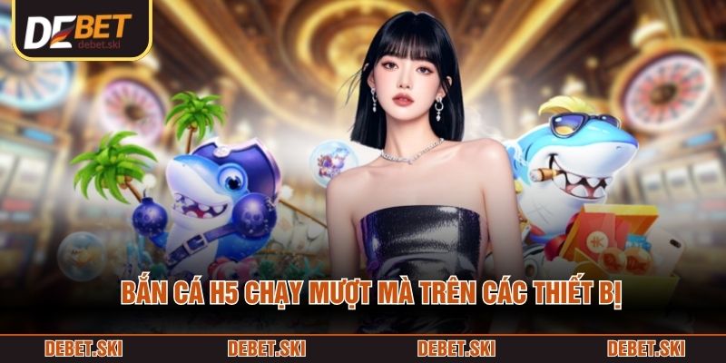 Bắn Cá H5 – Game Săn Boss Biển Đầy Kích Thích Qua Màn Hình 1 Bắn cá H5 chạy mượt mà trên các thiết bị