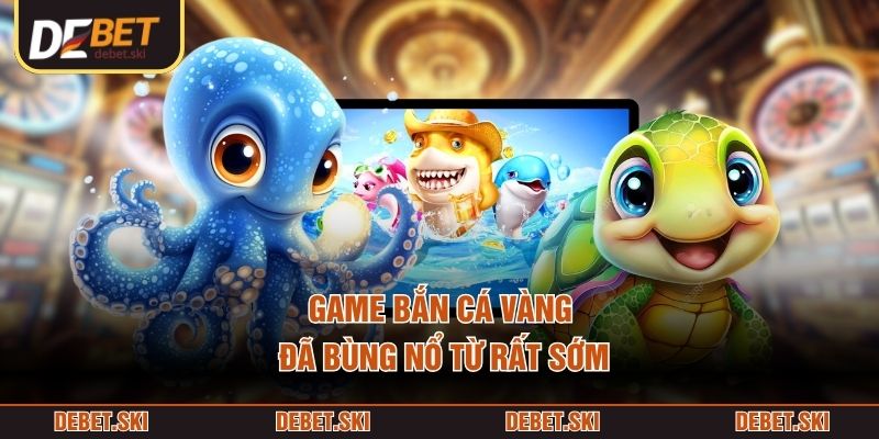 Bắn Cá Vàng – Cơ Chế Game Săn Thưởng Dưới Góc Nhìn Chi Tiết 1 Game Bắn Cá Vàng đã bùng nổ từ rất sớm