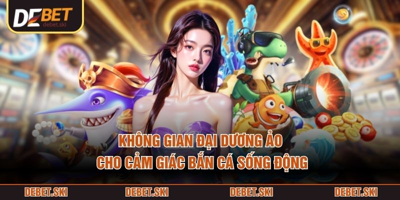 Bắn Cá Xèng – Toàn Cảnh Săn Boss Theo Nhịp Bắn Chiến Thuật 1 Không gian đại dương ảo cho cảm giác bắn cá sống động