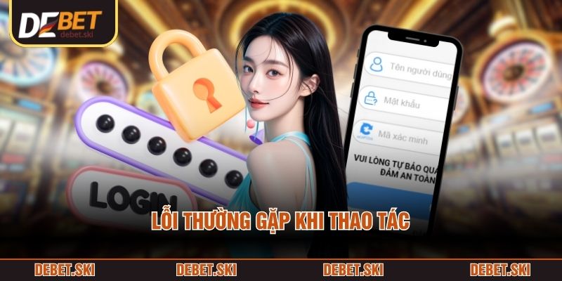 Đăng Nhập 3 Lỗi thường gặp khi thao tác