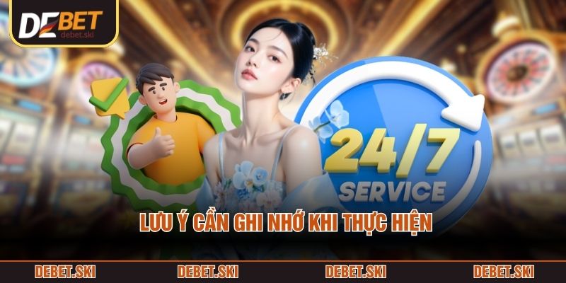 Liên Hệ DEBET 3 Lưu ý cần ghi nhớ khi thực hiện