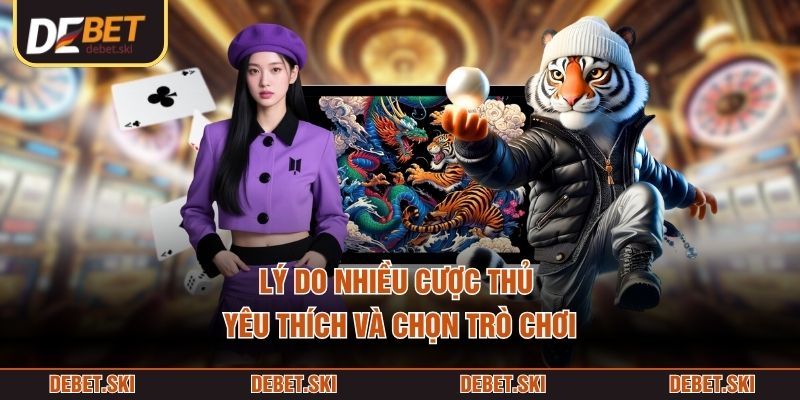 Rồng Hổ – Góc Nhìn Chuyên Sâu Về Game Cá Cược Live Hấp Dẫn 3 Lý do nhiều cược thủ yêu thích và chọn trò chơi