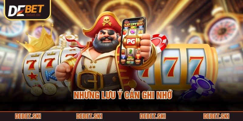 Nổ Hũ Jili - Trải Nghiệm Hồi Hộp, Nhận Thưởng Đầy Độc Đáo 3 Những lưu ý cần ghi nhớ