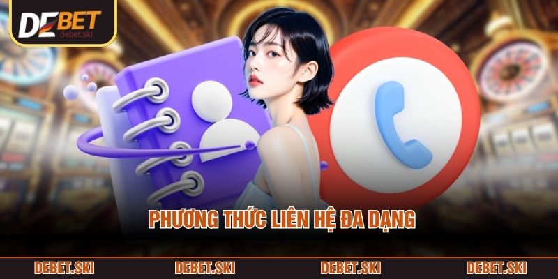 Liên Hệ DEBET 1 Phương thức liên hệ đa dạng