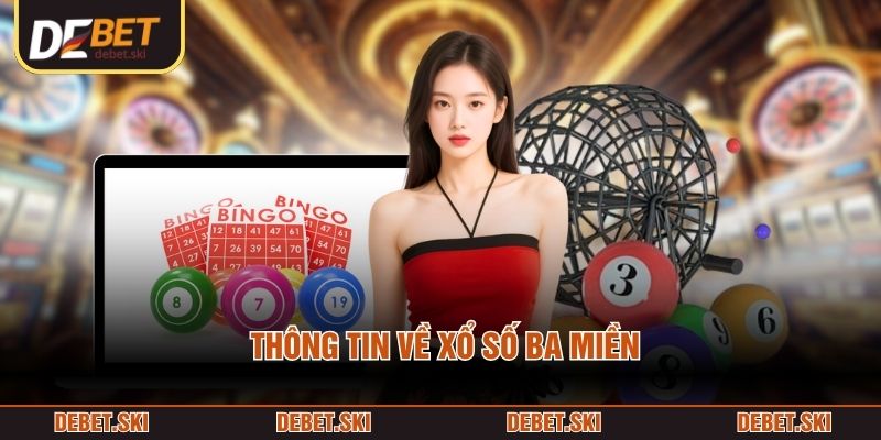 Xổ Số Ba Miền - Giải Trí Vui, Nhận Thưởng Tiền Thật 1 Thông tin về xổ số ba miền